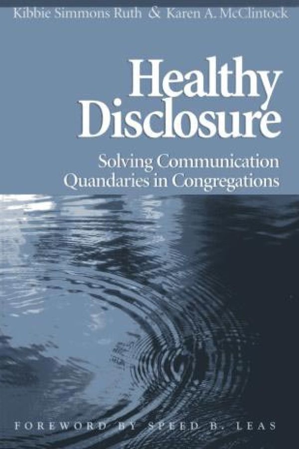 Healthy Disclosure: Solving Communication Quandaries in Congregations by Kibbie Simmons Ruth and Karen A. McClintock