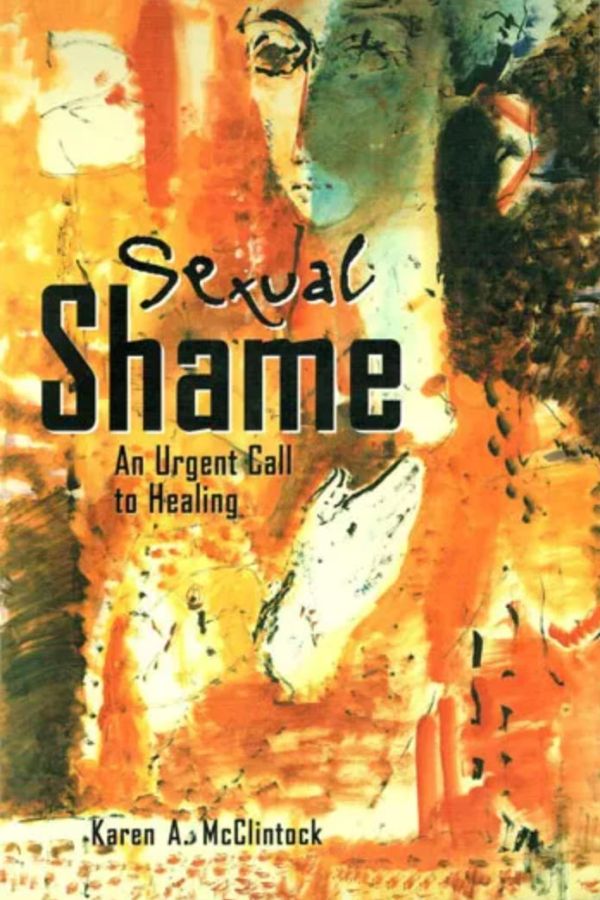 Sexual Shame: An Urgent Call to Healing by Karen A. McClintock